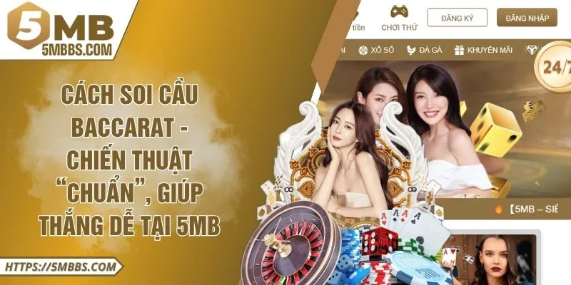 Cách Soi Cầu Baccarat - Chiến Thuật “Chuẩn”, Giúp Thắng Dễ Tại 5MB 