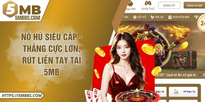 Nổ Hũ Siêu Cấp - Thắng Cực Lớn, Rút Liền Tay Tại 5MB