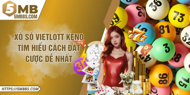 Xổ Số Vietlott Keno - Tìm Hiểu Cách Đặt Cược Dễ Nhất